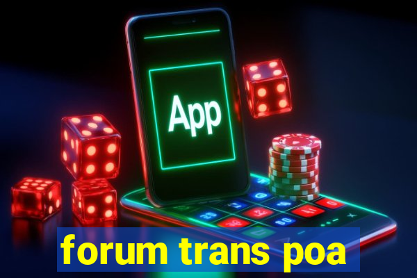 forum trans poa